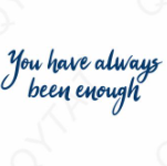 You have always had enough